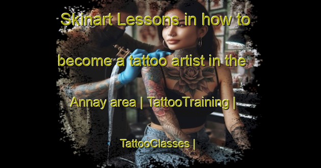 Skinart Lessons in how to become a tattoo artist in the Annay area | TattooTraining | TattooClasses | SkinartTraining-France